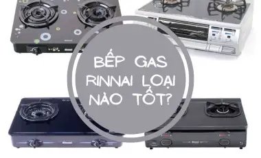 Bếp Gas Rinnai Loại Nào Tốt?
