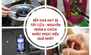 Bếp Gas Hay Bị Tắt Lửa Và Cách Khắc Phục Hiệu Quả