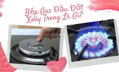 Bếp Gas Đầu Đốt Xoáy Trong Là Gì?