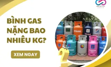 Bình gas nặng bao nhiêu kg?