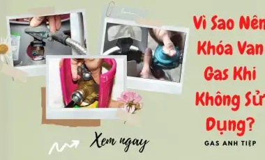 Vì Sao Nên Khóa Van Gas Khi Không Sử Dụng?