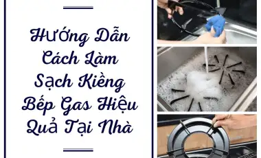 Cách Làm Sạch Kiềng Bếp Gas Hiệu Quả