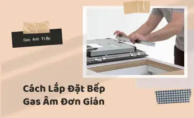 Cách Lắp Đặt Bếp Gas Âm Đơn Giản