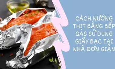 Cách Nướng Thịt Bằng Bếp Gas Tại Nhà