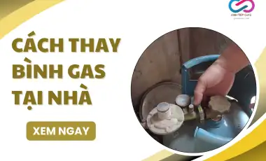 Cách thay bình gas tại nhà