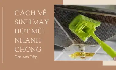 Cách Vệ Sinh Máy Hút Mùi Đúng Chuẩn