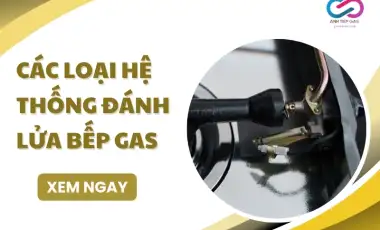 Các loại hệ thống đánh lửa bếp gas