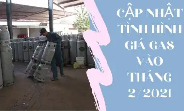 Giá gas tăng mạnh đến 18.000đ/bình 12kg vào tháng 2/2021