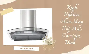 Kinh Nghiệm Mua Máy Hút Mùi Dành Cho Gia Đình