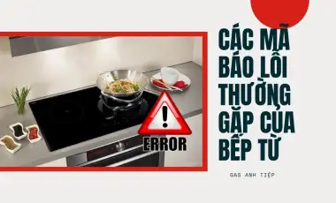 Các Mã Báo Lỗi Thường Gặp Của Bếp Từ