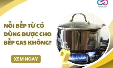 Nồi bếp từ có dùng được cho bếp gas không? GIẢI ĐÁP
