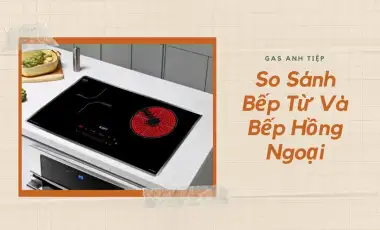 So Sánh Bếp Từ Và Bếp Hồng Ngoại