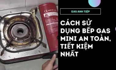 Cách Sử Dụng Bếp Gas Mini An Toàn