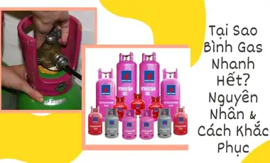 Tại Sao Bình Gas Nhanh Hết?