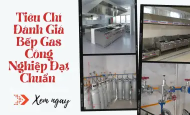 Tiêu Chí Đánh Giá Bếp Gas Công Nghiệp