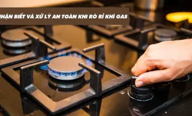 Phát hiện rò rỉ gas và cách xử lý nhanh chóng. an toàn