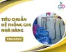 Tiêu chuẩn hệ thống gas nhà hàng