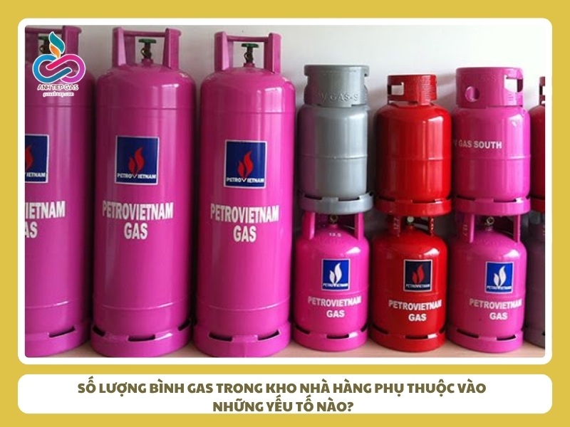 Số lượng bình gas trong kho nhà hàng phụ thuộc vào những yếu tố nào?