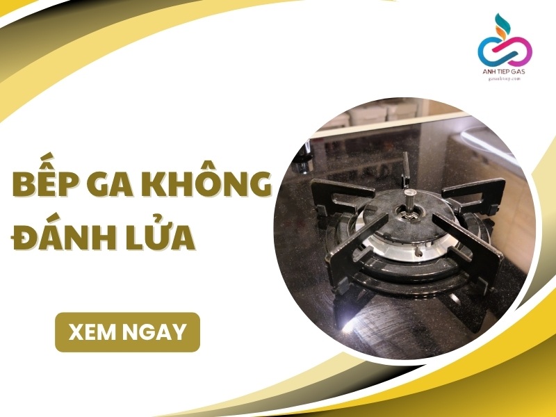 Bếp ga không đánh lửa phải làm sao? Cách KHẮC PHỤC
