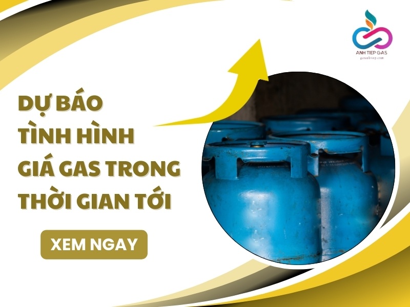 Dự báo tình hình giá gas trong thời gian tới: Xu hướng TĂNG NHẸ