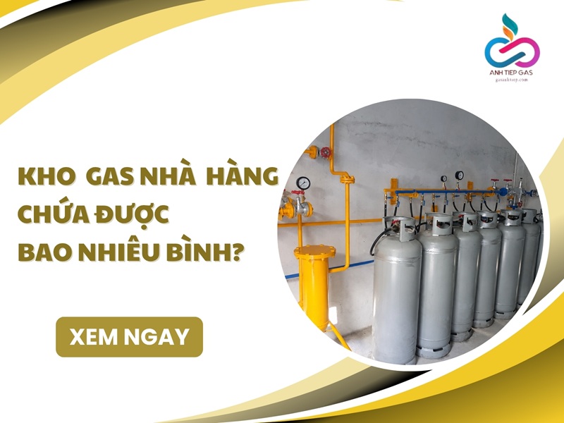 kho gas nhà hàng chứa được bao nhiêu bình?